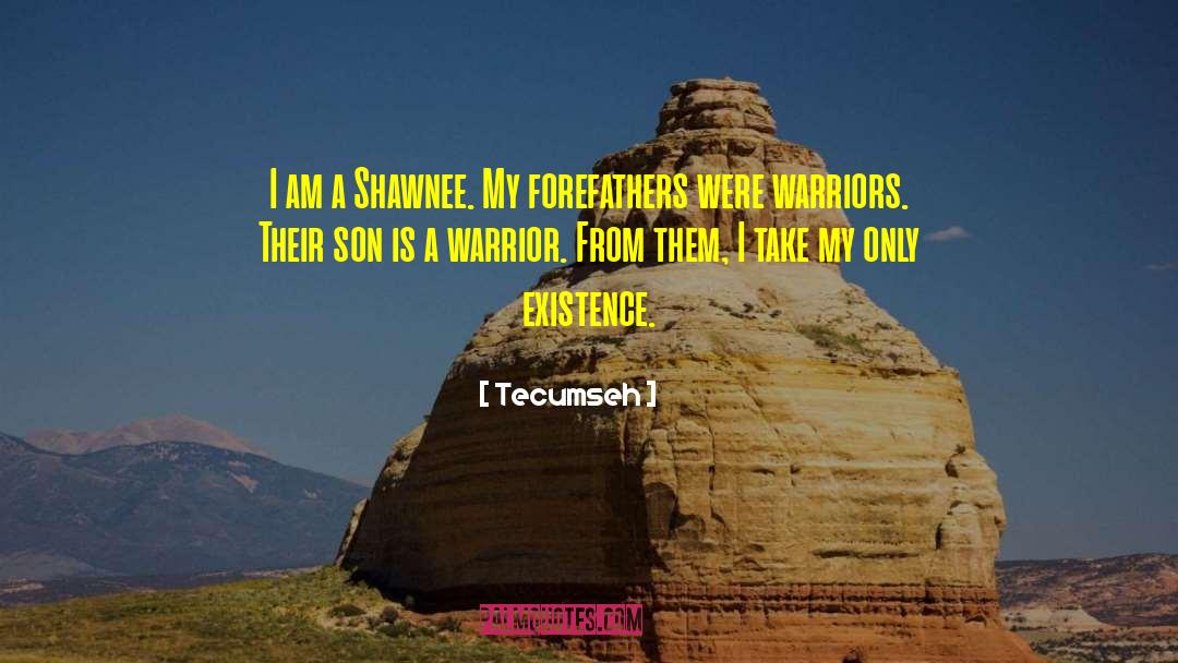 Tecumseh Quotes: I am a Shawnee. My