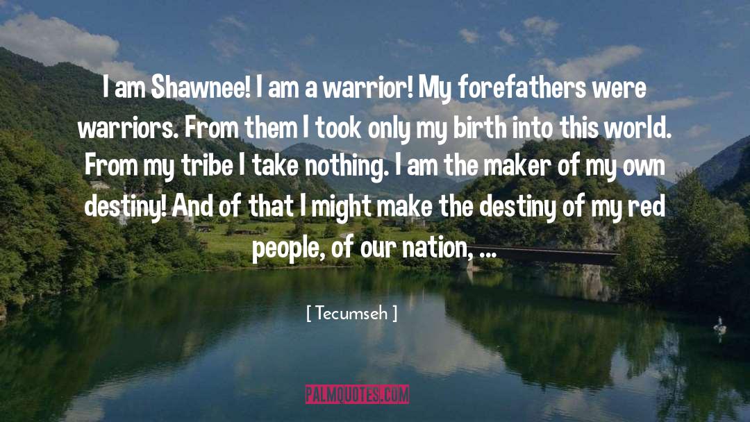 Tecumseh Quotes: I am Shawnee! I am