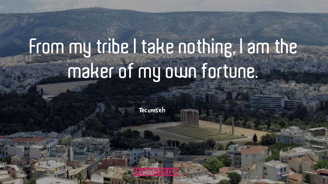 Tecumseh Quotes: From my tribe I take