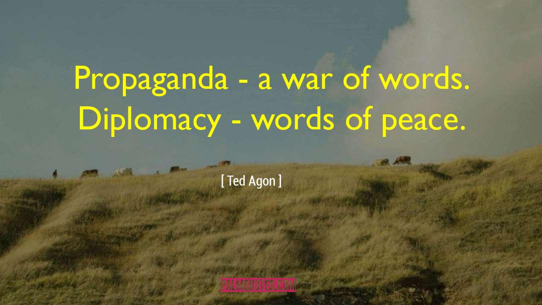 Ted Agon Quotes: Propaganda - a war of