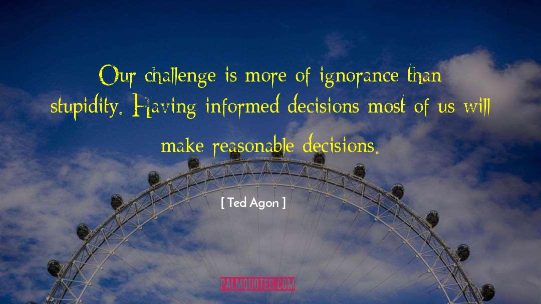 Ted Agon Quotes: Our challenge is more of