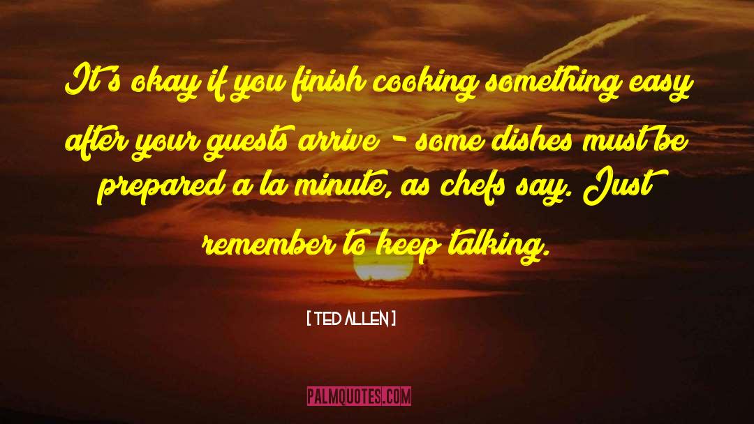 Ted Allen Quotes: It's okay if you finish