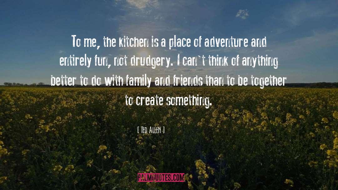 Ted Allen Quotes: To me, the kitchen is