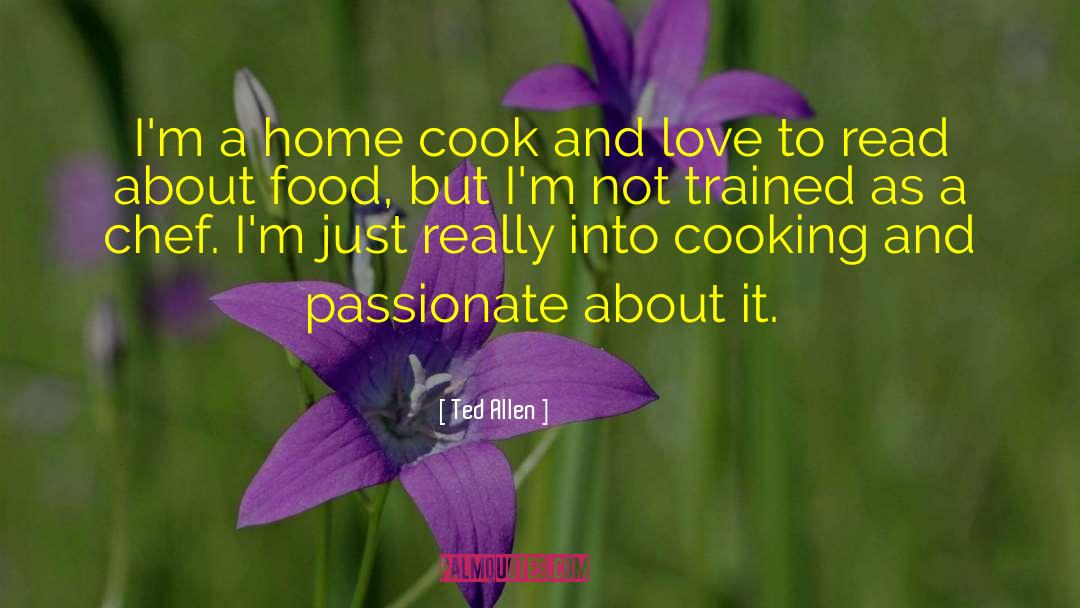 Ted Allen Quotes: I'm a home cook and