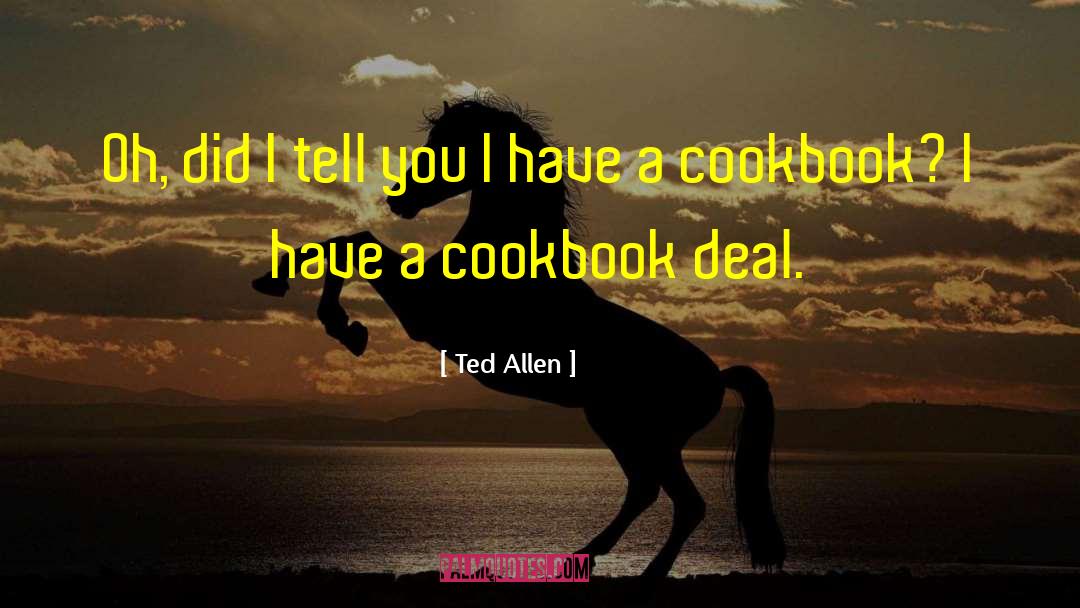Ted Allen Quotes: Oh, did I tell you