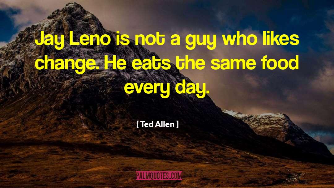 Ted Allen Quotes: Jay Leno is not a