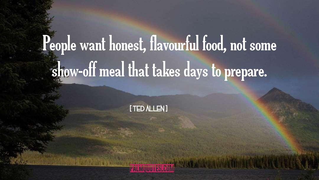 Ted Allen Quotes: People want honest, flavourful food,