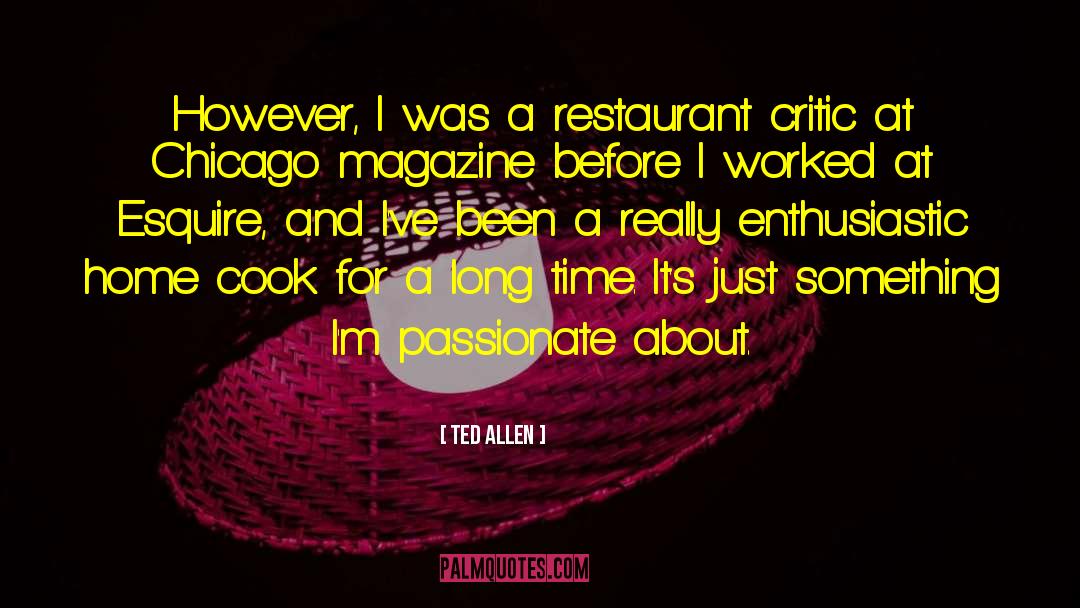 Ted Allen Quotes: However, I was a restaurant