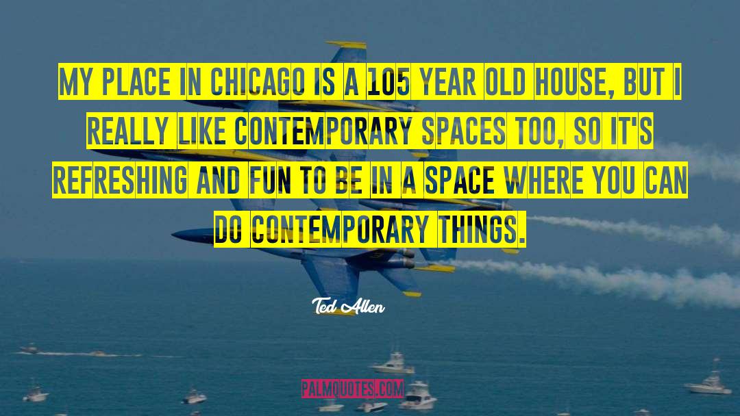 Ted Allen Quotes: My place in Chicago is