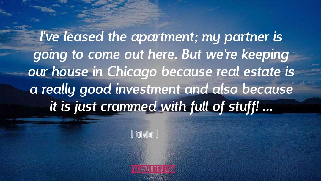 Ted Allen Quotes: I've leased the apartment; my