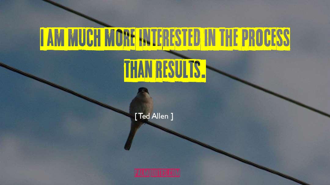 Ted Allen Quotes: I am much more interested