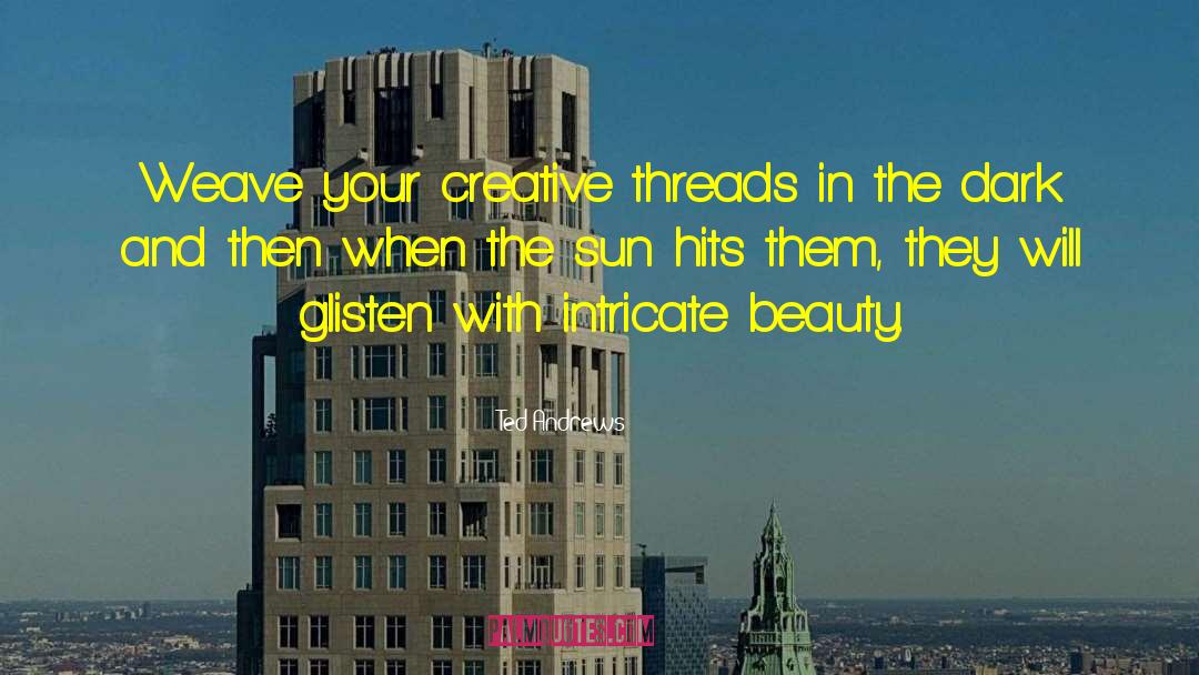 Ted Andrews Quotes: Weave your creative threads in