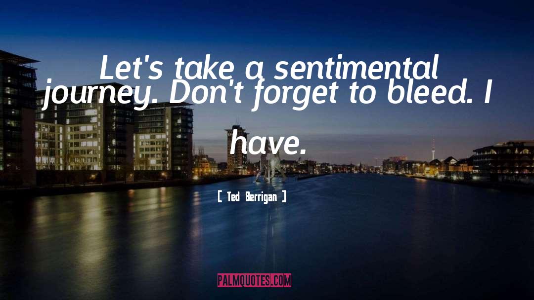 Ted Berrigan Quotes: Let's take a sentimental journey.