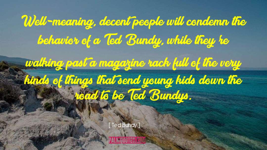 Ted Bundy Quotes: Well-meaning, decent people will condemn