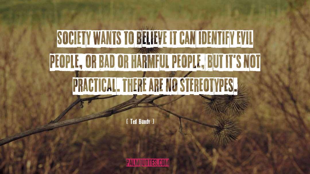 Ted Bundy Quotes: Society wants to believe it