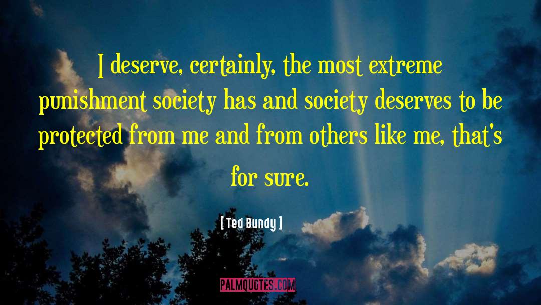 Ted Bundy Quotes: I deserve, certainly, the most