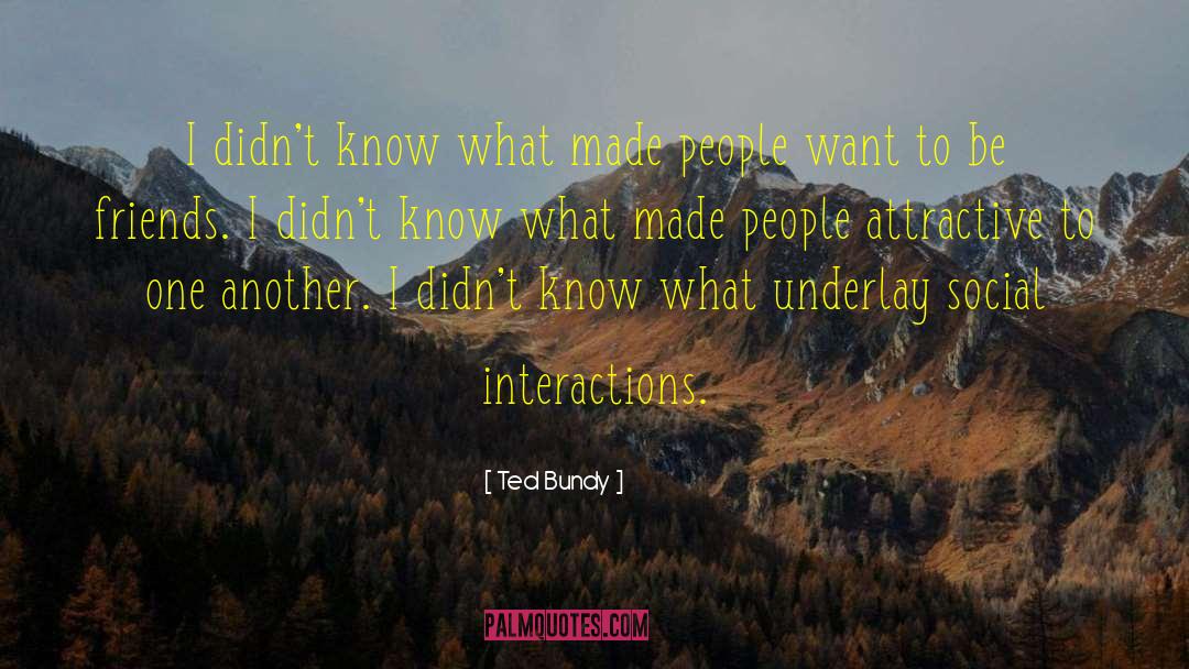 Ted Bundy Quotes: I didn't know what made