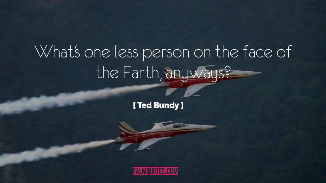 Ted Bundy Quotes: What's one less person on