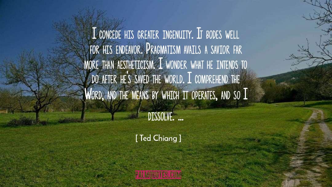Ted Chiang Quotes: I concede his greater ingenuity.