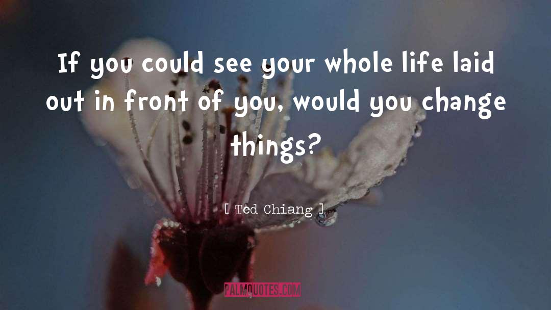 Ted Chiang Quotes: If you could see your