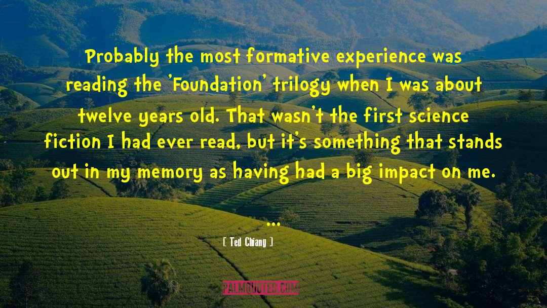 Ted Chiang Quotes: Probably the most formative experience