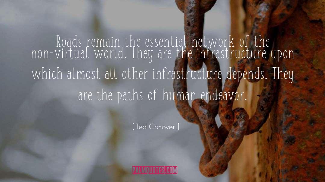 Ted Conover Quotes: Roads remain the essential network