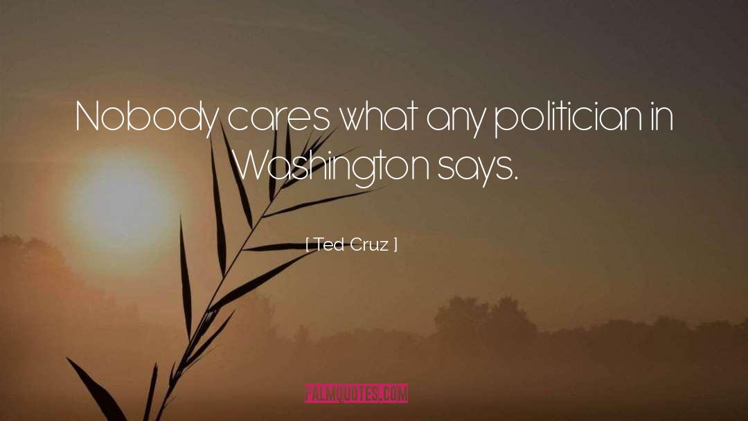 Ted Cruz Quotes: Nobody cares what any politician