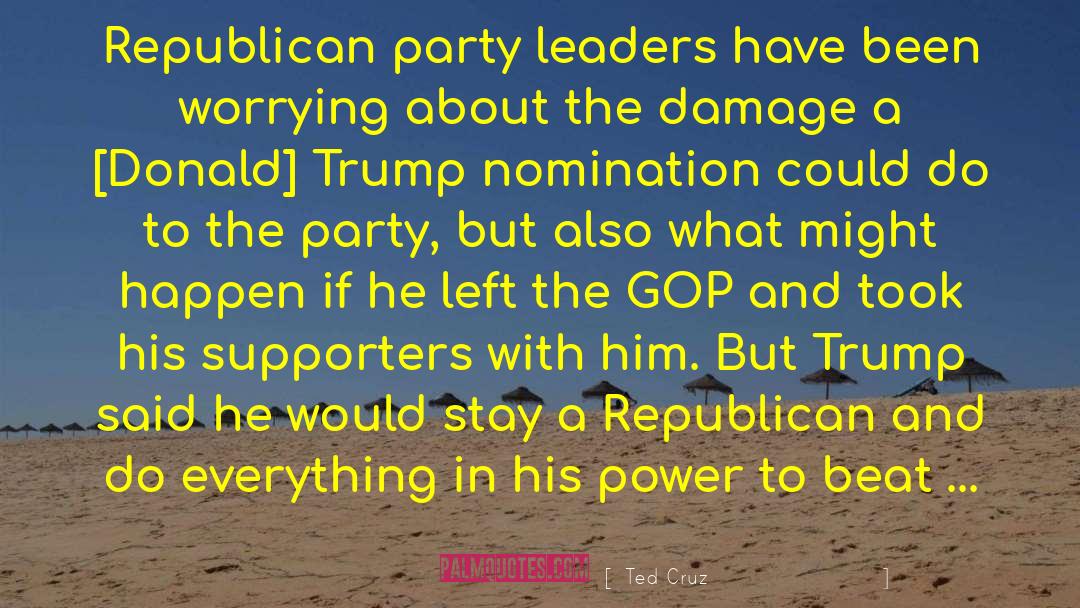 Ted Cruz Quotes: Republican party leaders have been