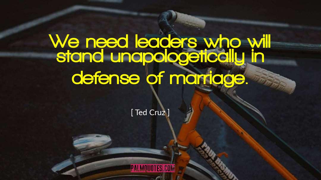 Ted Cruz Quotes: We need leaders who will