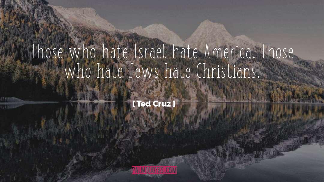 Ted Cruz Quotes: Those who hate Israel hate