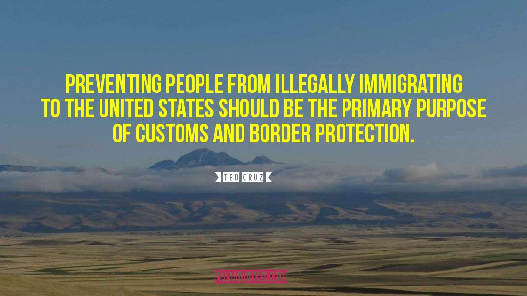 Ted Cruz Quotes: Preventing people from illegally immigrating