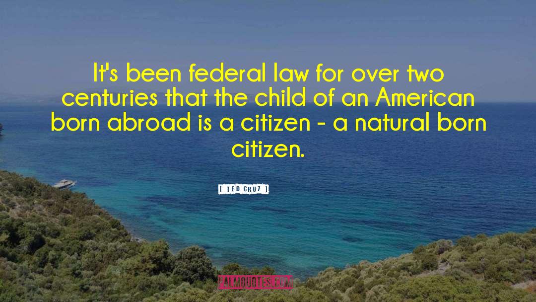 Ted Cruz Quotes: It's been federal law for