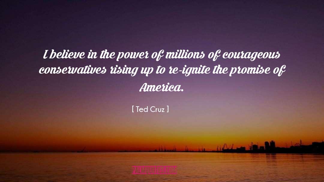 Ted Cruz Quotes: I believe in the power