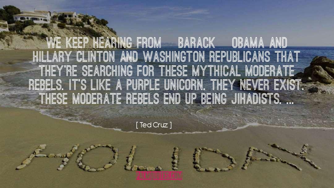 Ted Cruz Quotes: We keep hearing from [Barack]