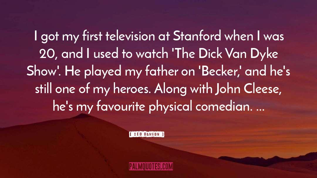 Ted Danson Quotes: I got my first television