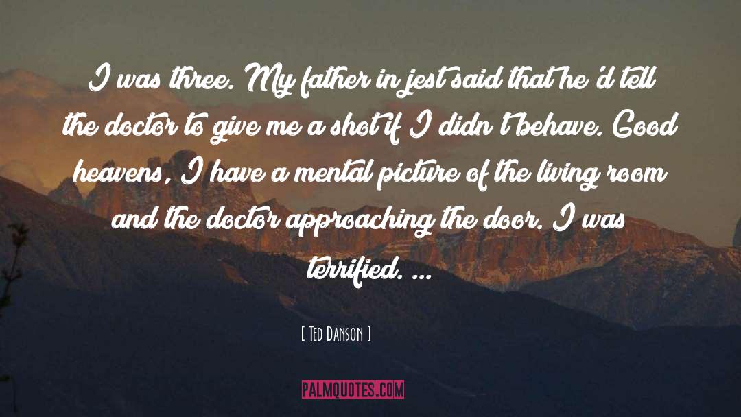 Ted Danson Quotes: I was three. My father