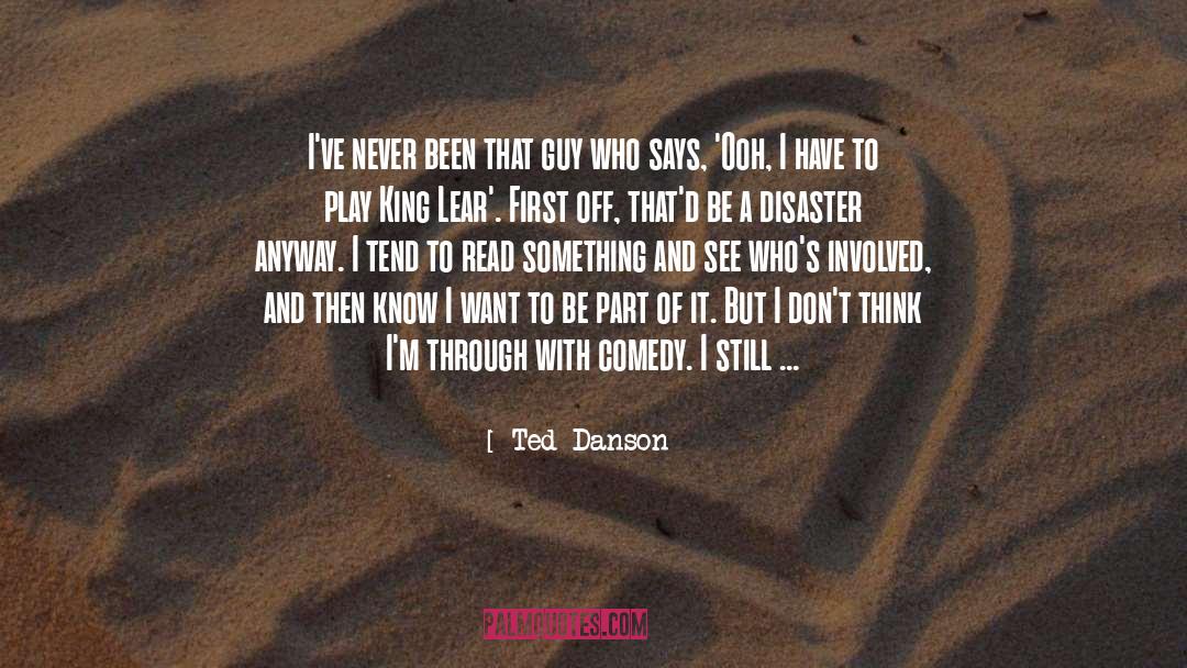 Ted Danson Quotes: I've never been that guy