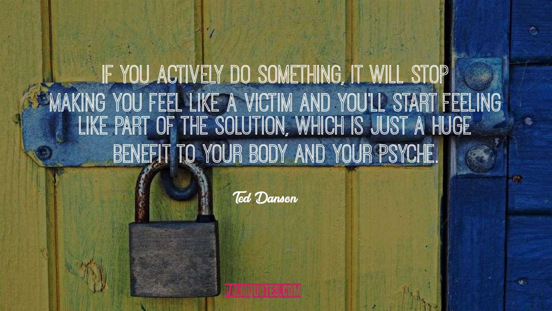 Ted Danson Quotes: If you actively do something,