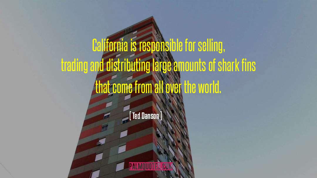Ted Danson Quotes: California is responsible for selling,