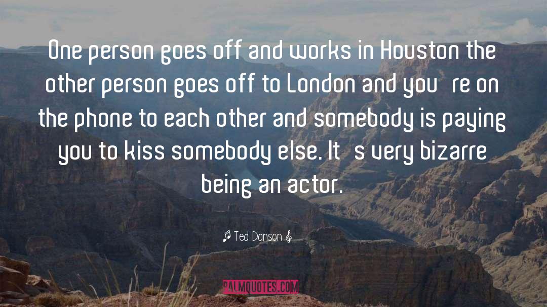 Ted Danson Quotes: One person goes off and