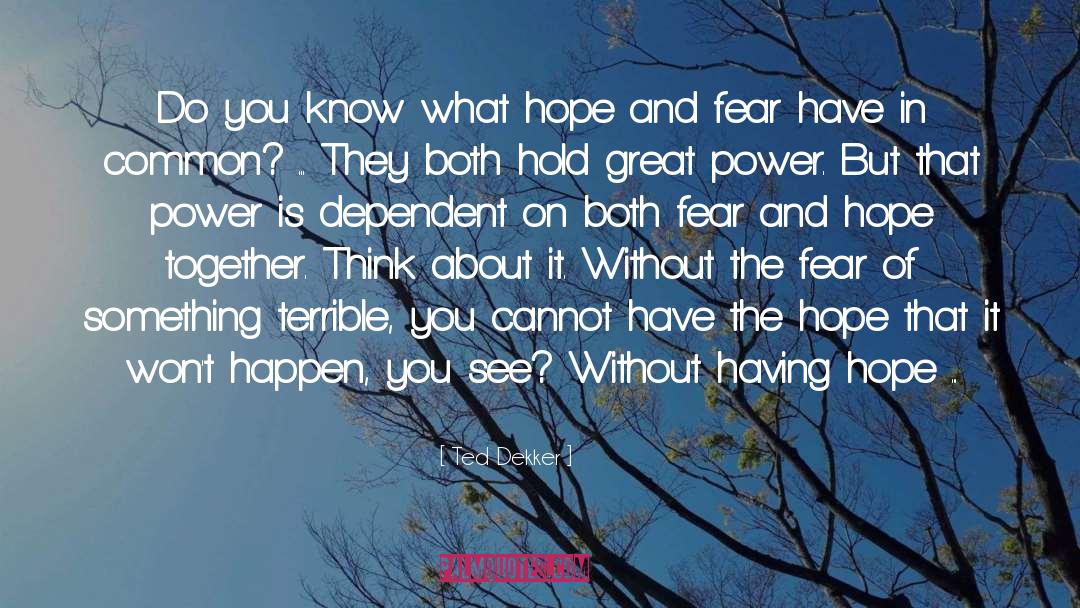 Ted Dekker Quotes: Do you know what hope