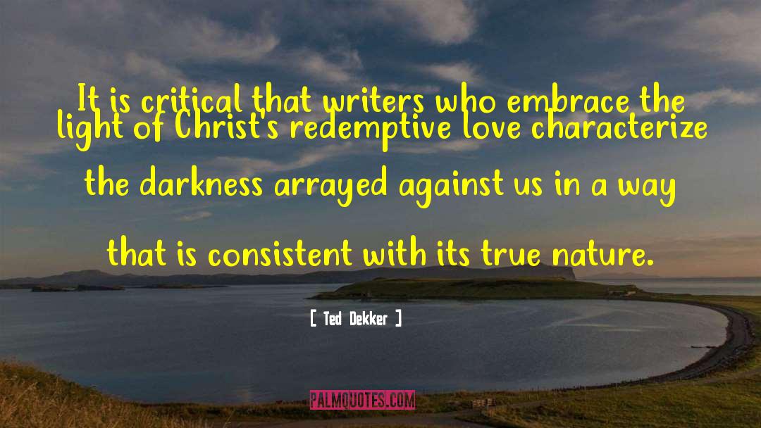 Ted Dekker Quotes: It is critical that writers