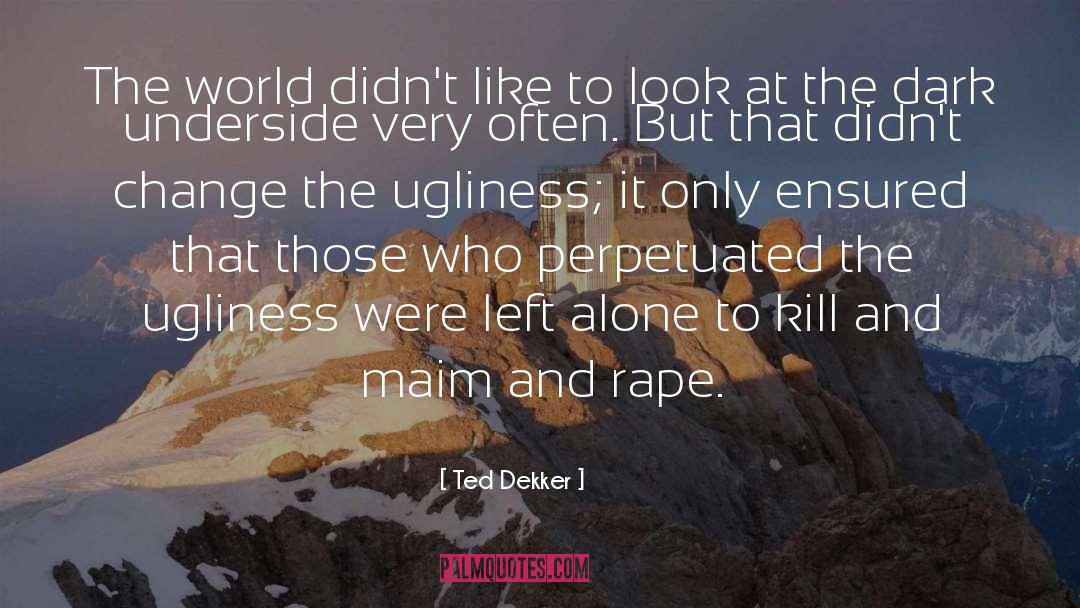 Ted Dekker Quotes: The world didn't like to