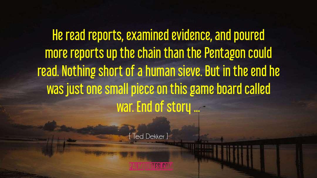 Ted Dekker Quotes: He read reports, examined evidence,