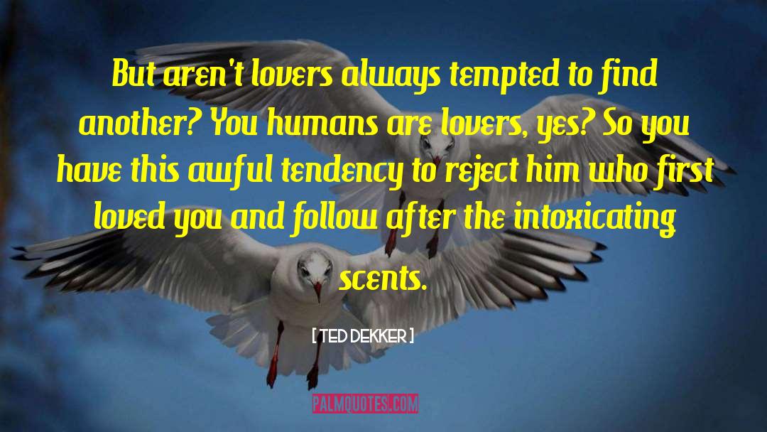 Ted Dekker Quotes: But aren't lovers always tempted