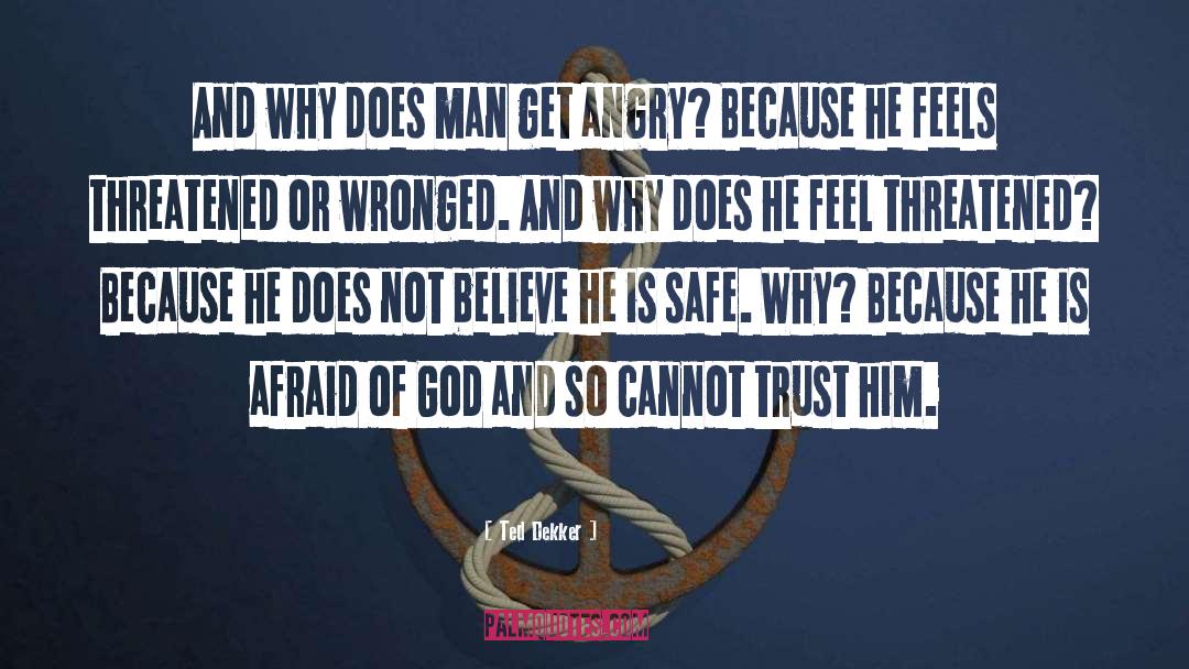 Ted Dekker Quotes: And why does man get