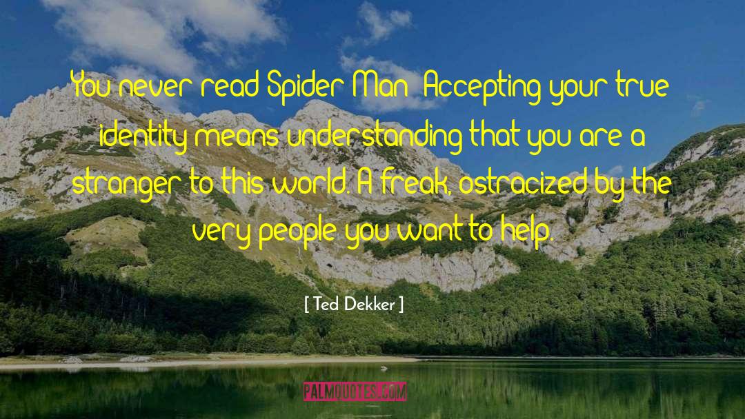 Ted Dekker Quotes: You never read Spider-Man? Accepting