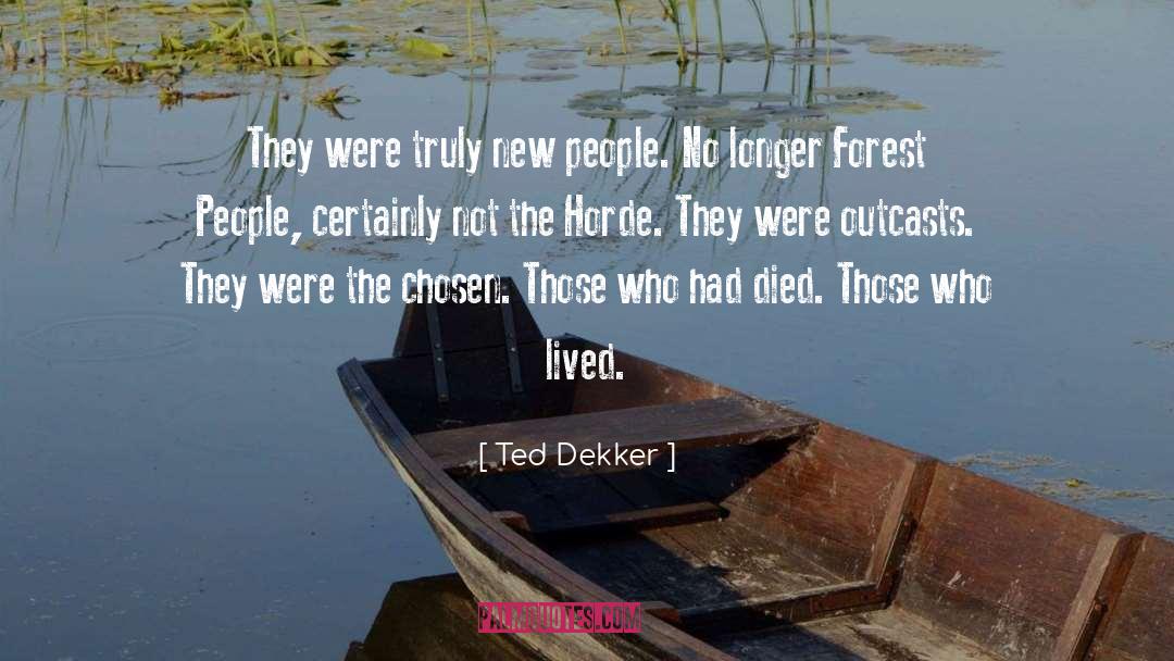 Ted Dekker Quotes: They were truly new people.