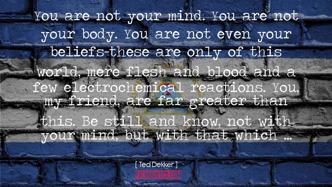 Ted Dekker Quotes: You are not your mind.