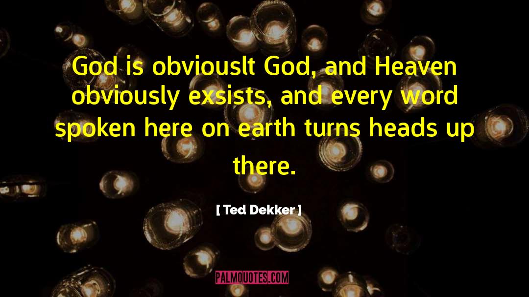 Ted Dekker Quotes: God is obviouslt God, and